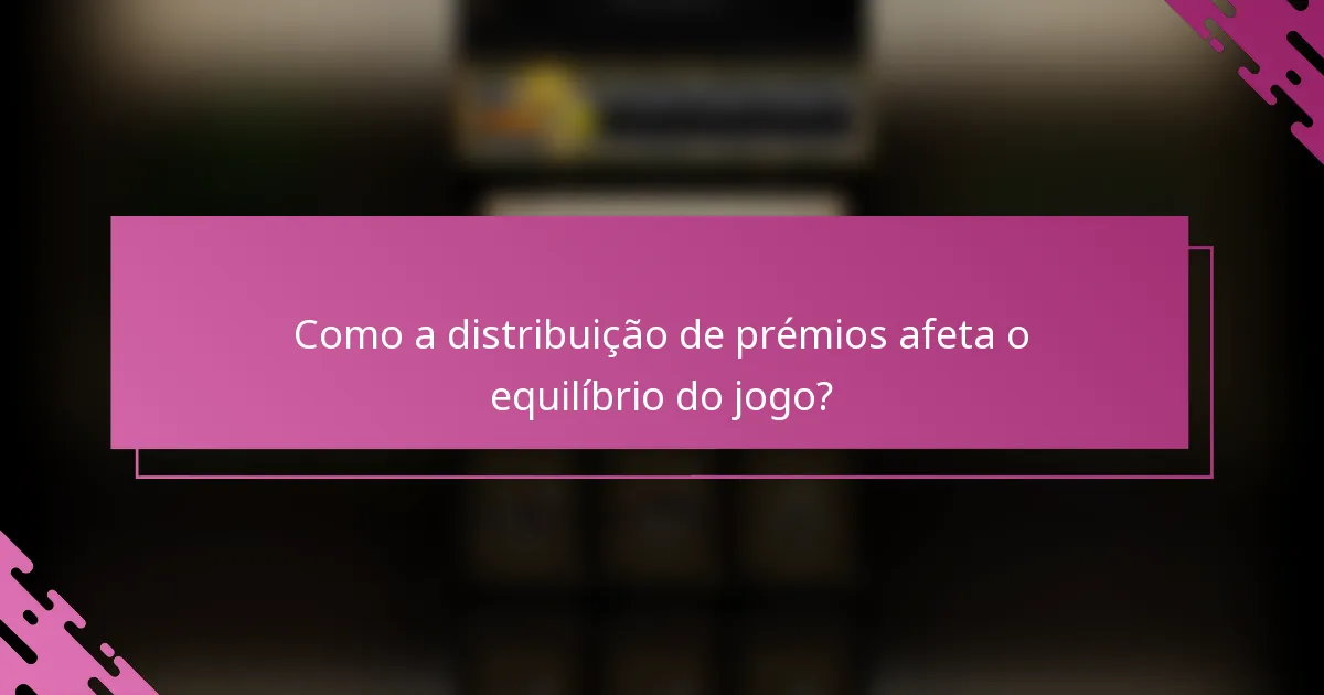 Como a distribuição de prémios afeta o equilíbrio do jogo?
