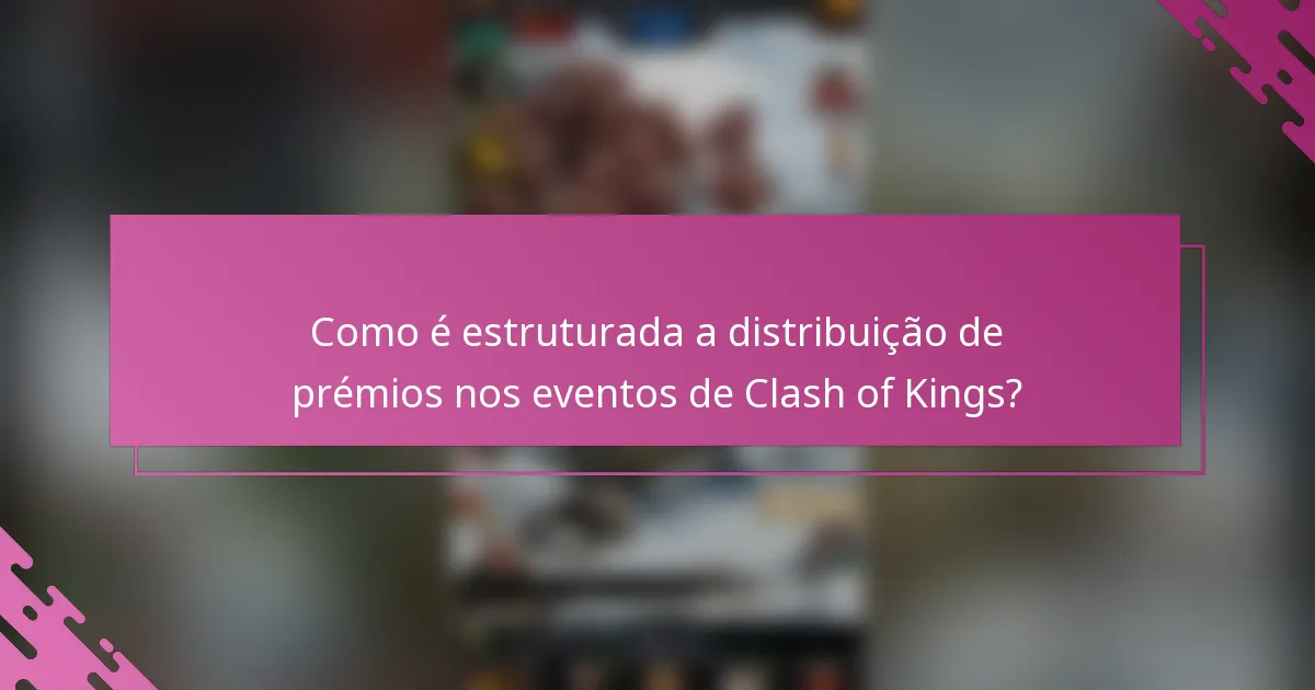 Como é estruturada a distribuição de prémios nos eventos de Clash of Kings?