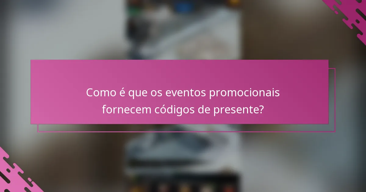 Como é que os eventos promocionais fornecem códigos de presente?