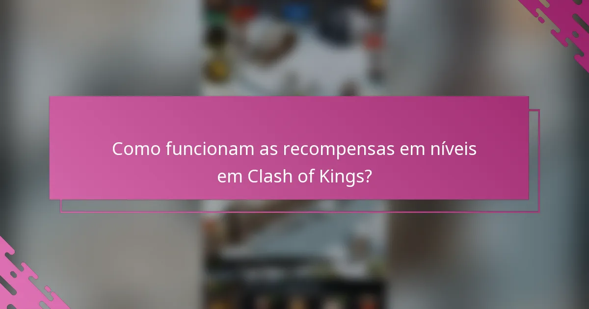 Como funcionam as recompensas em níveis em Clash of Kings?