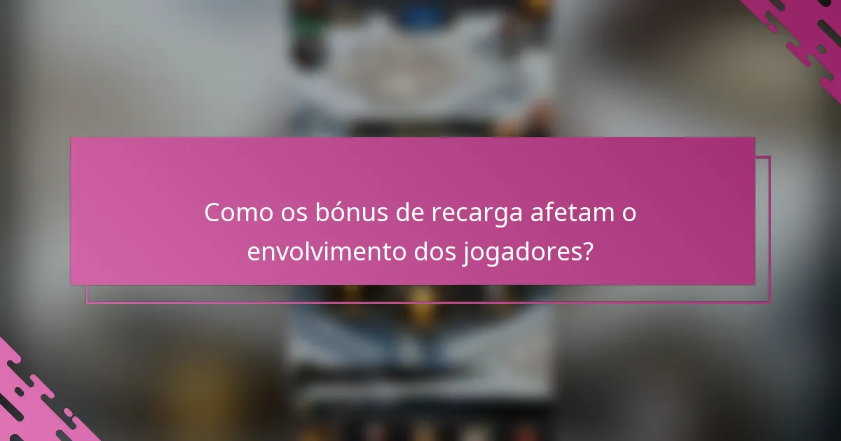 Como os bónus de recarga afetam o envolvimento dos jogadores?