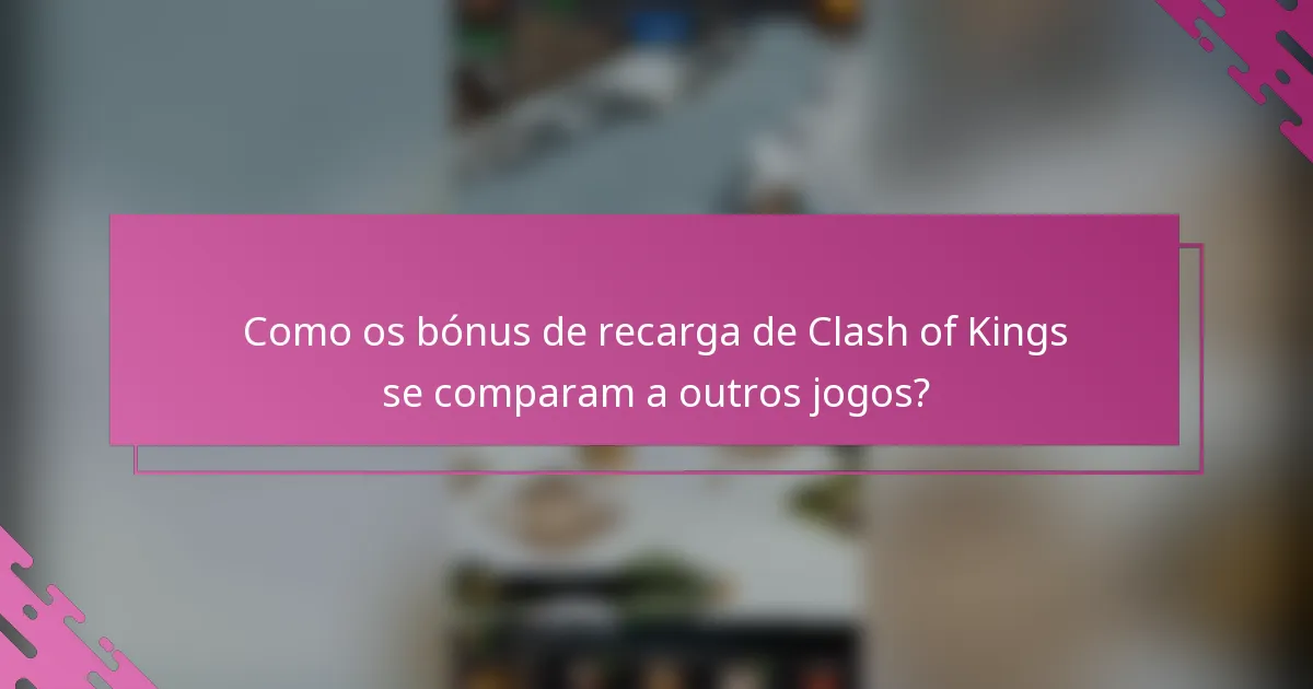 Como os bónus de recarga de Clash of Kings se comparam a outros jogos?