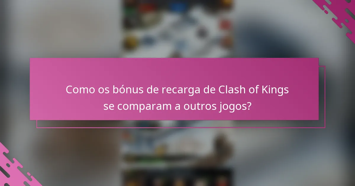 Como os bónus de recarga de Clash of Kings se comparam a outros jogos?