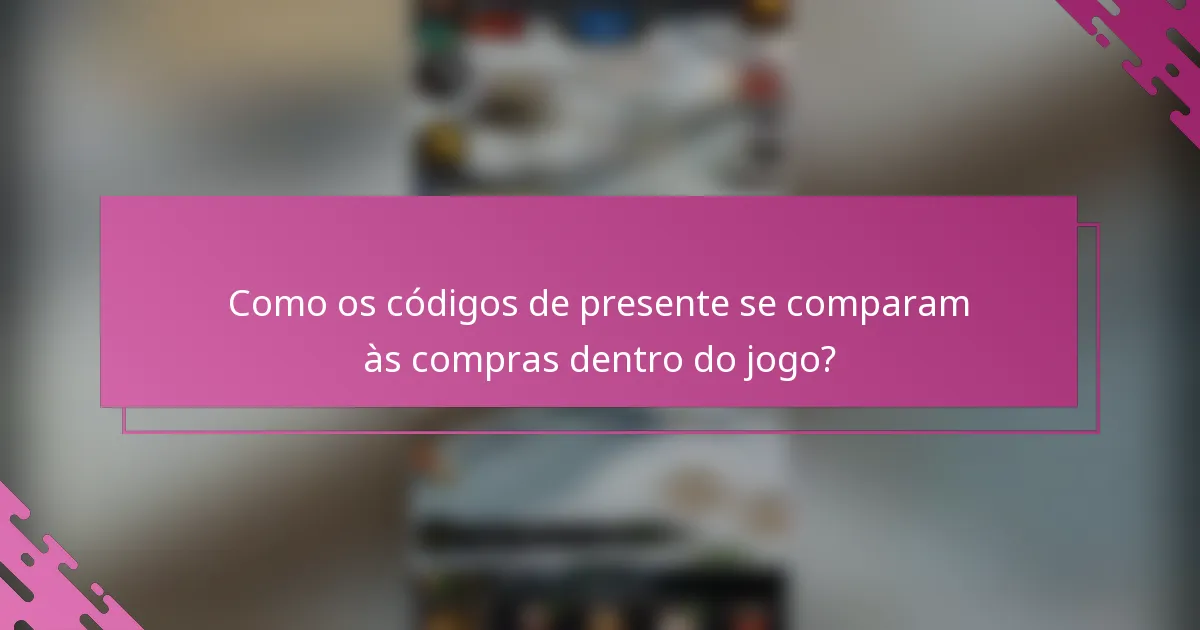 Como os códigos de presente se comparam às compras dentro do jogo?