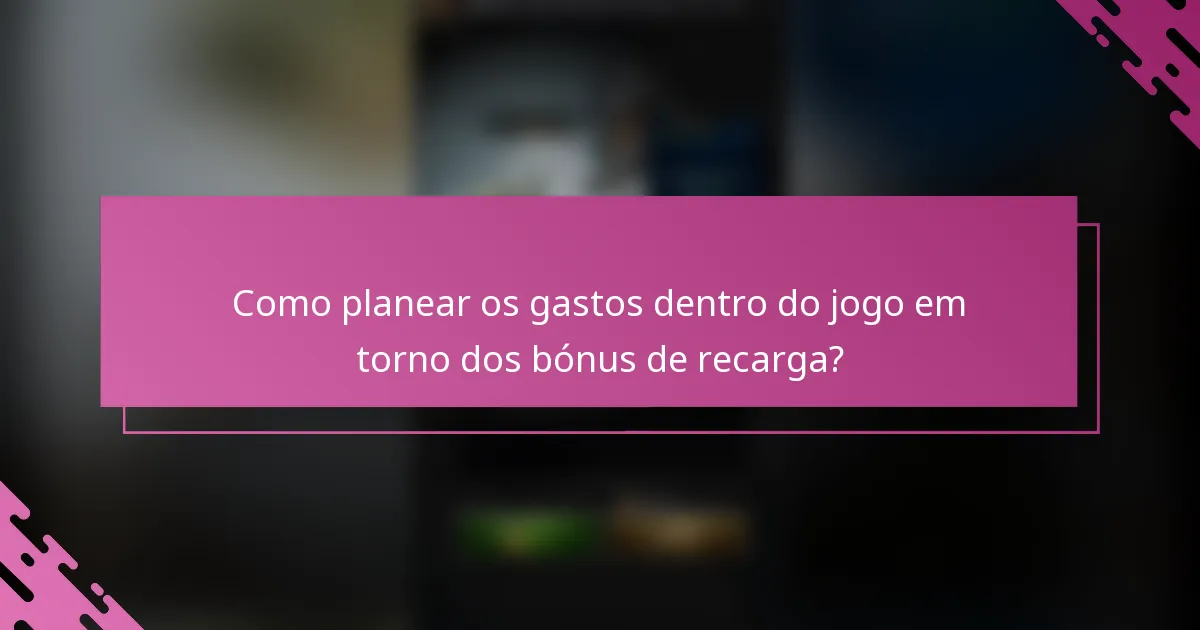 Como planear os gastos dentro do jogo em torno dos bónus de recarga?