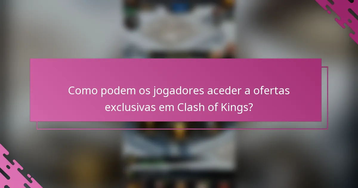 Como podem os jogadores aceder a ofertas exclusivas em Clash of Kings?