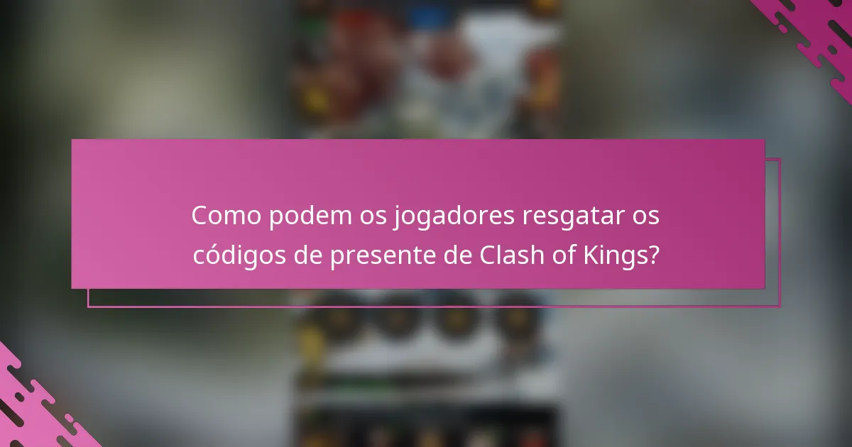 Como podem os jogadores resgatar os códigos de presente de Clash of Kings?