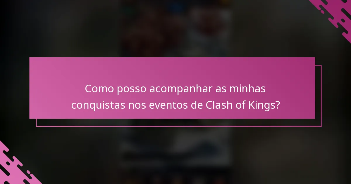 Como posso acompanhar as minhas conquistas nos eventos de Clash of Kings?
