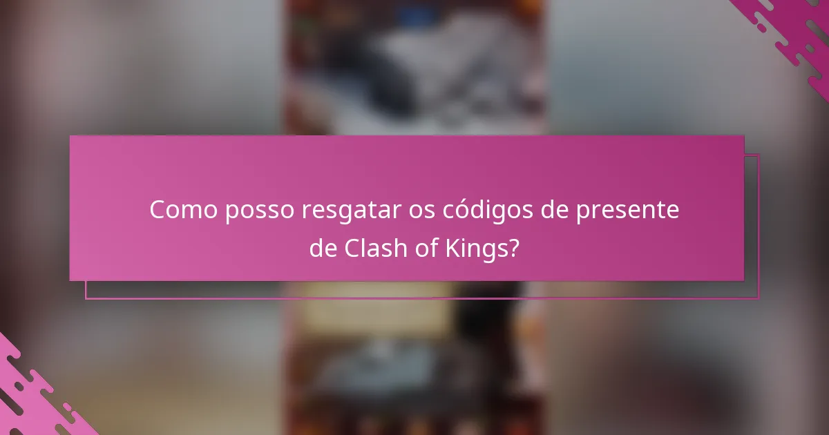 Como posso resgatar os códigos de presente de Clash of Kings?