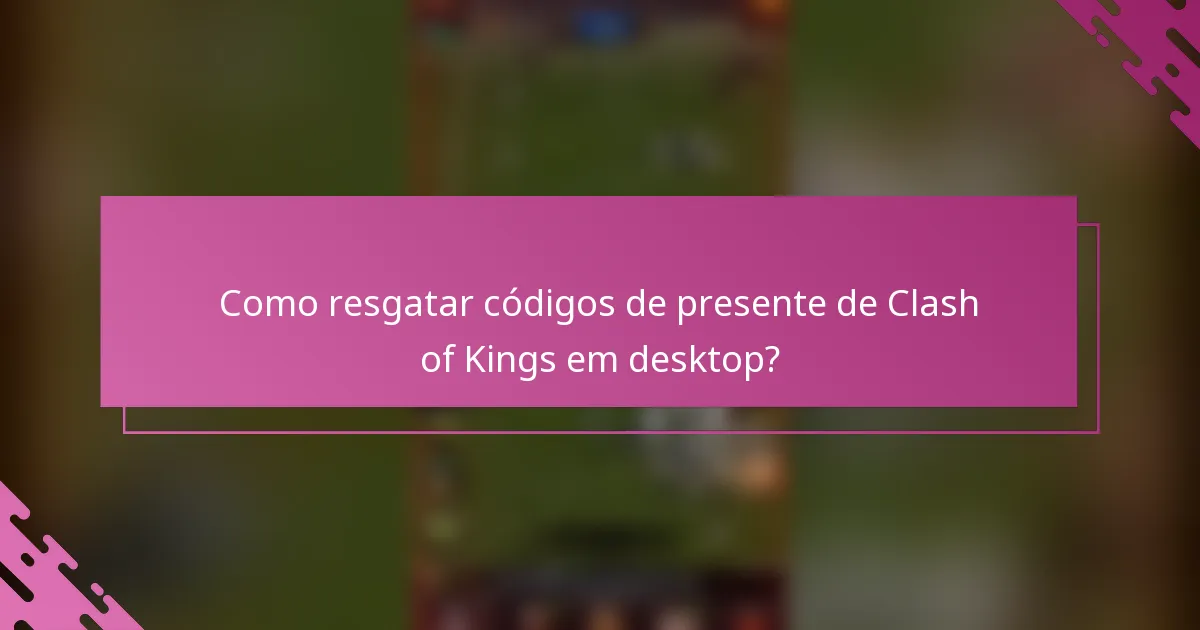 Como resgatar códigos de presente de Clash of Kings em desktop?
