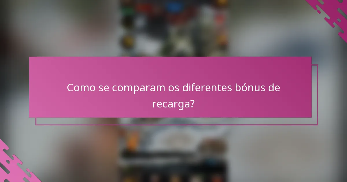 Como se comparam os diferentes bónus de recarga?