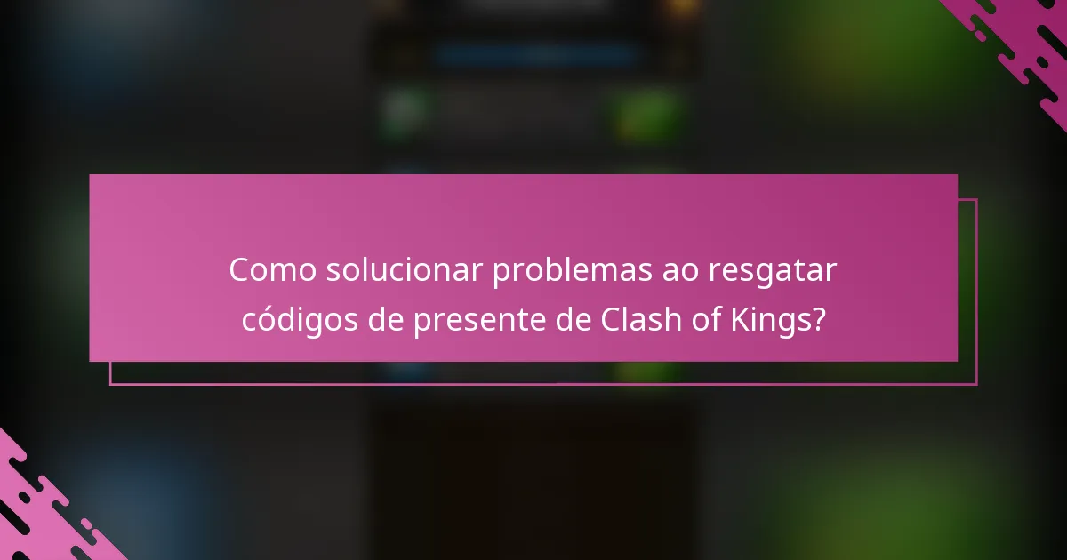 Como solucionar problemas ao resgatar códigos de presente de Clash of Kings?