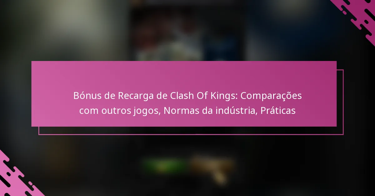 Bónus de Recarga de Clash Of Kings: Comparações com outros jogos, Normas da indústria, Práticas
