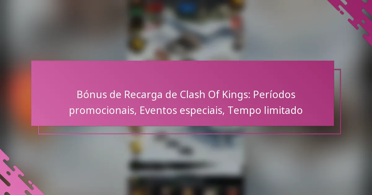 Bónus de Recarga de Clash Of Kings: Períodos promocionais, Eventos especiais, Tempo limitado