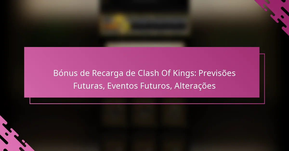 Bónus de Recarga de Clash Of Kings: Previsões Futuras, Eventos Futuros, Alterações