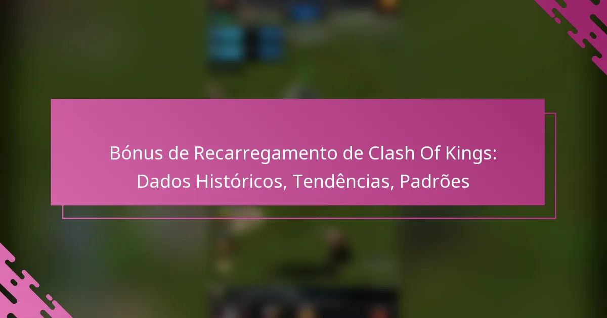 Bónus de Recarregamento de Clash Of Kings: Dados Históricos, Tendências, Padrões