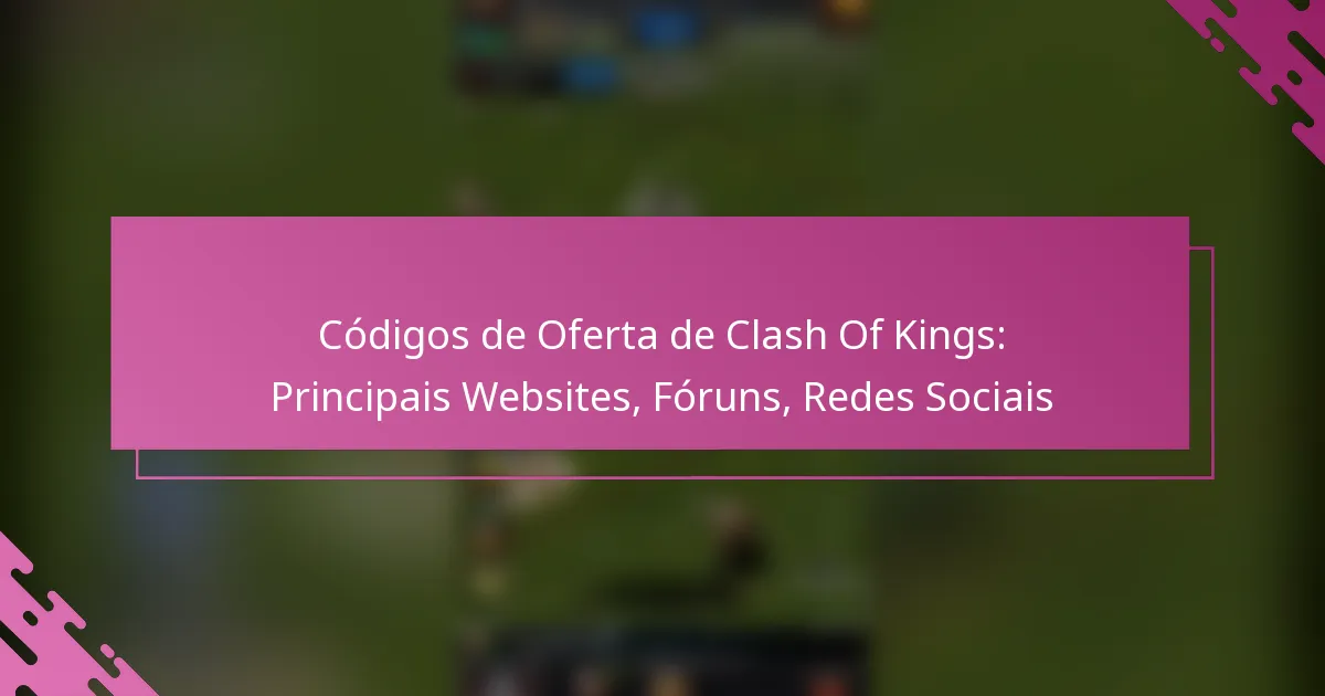 Códigos de Oferta de Clash Of Kings: Principais Websites, Fóruns, Redes Sociais
