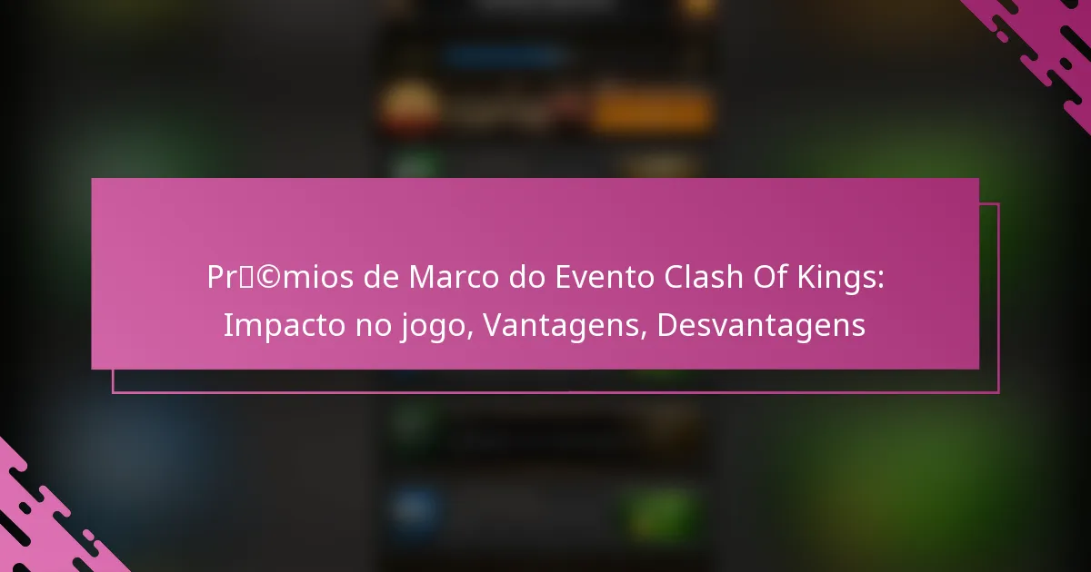 Prémios de Marco do Evento Clash Of Kings: Impacto no jogo, Vantagens, Desvantagens