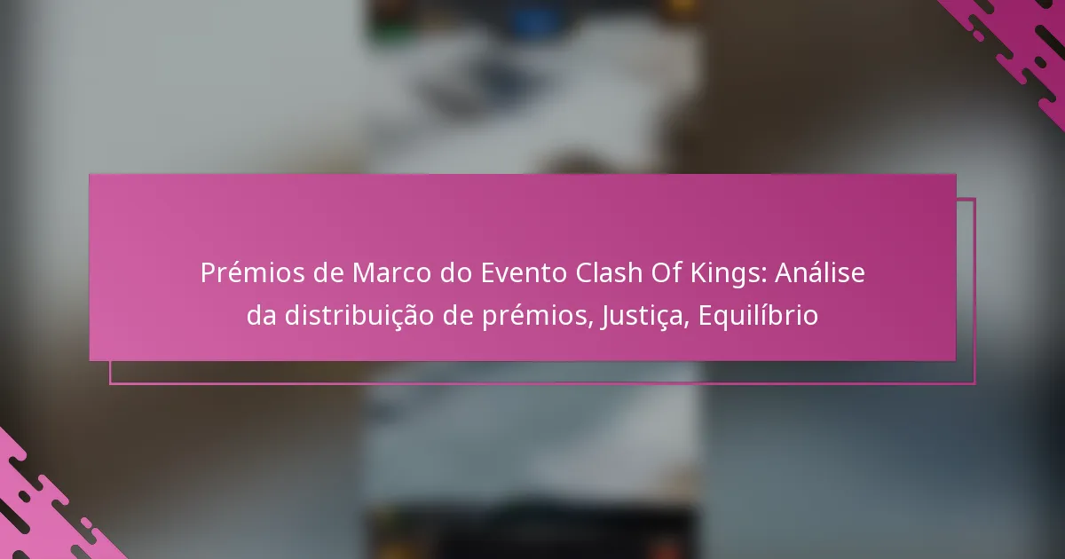 Prémios de Marco do Evento Clash Of Kings: Análise da distribuição de prémios, Justiça, Equilíbrio