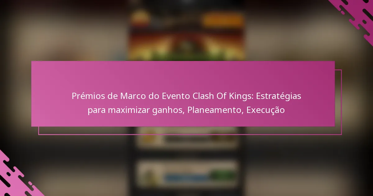 Prémios de Marco do Evento Clash Of Kings: Estratégias para maximizar ganhos, Planeamento, Execução