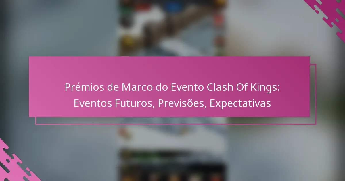 Prémios de Marco do Evento Clash Of Kings: Eventos Futuros, Previsões, Expectativas