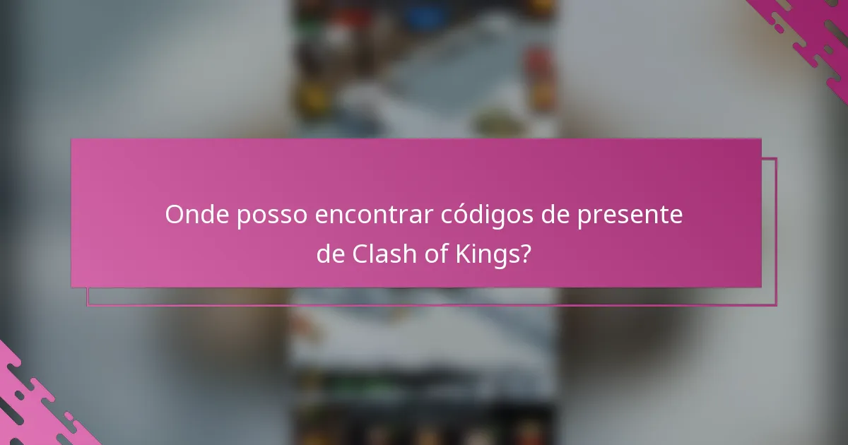 Onde posso encontrar códigos de presente de Clash of Kings?
