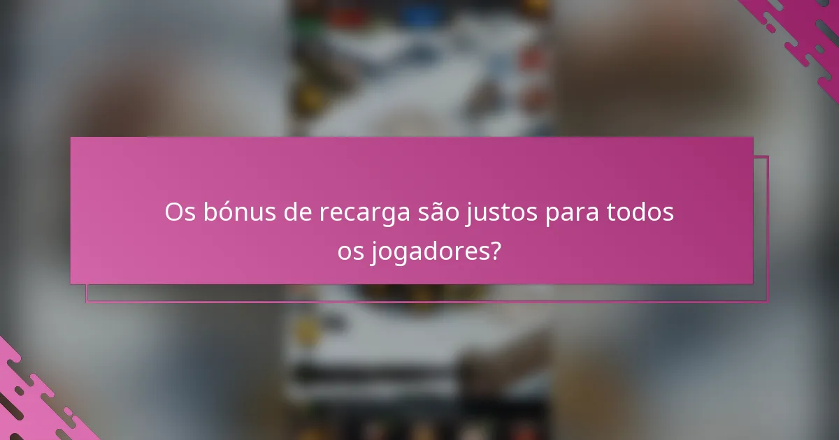 Os bónus de recarga são justos para todos os jogadores?