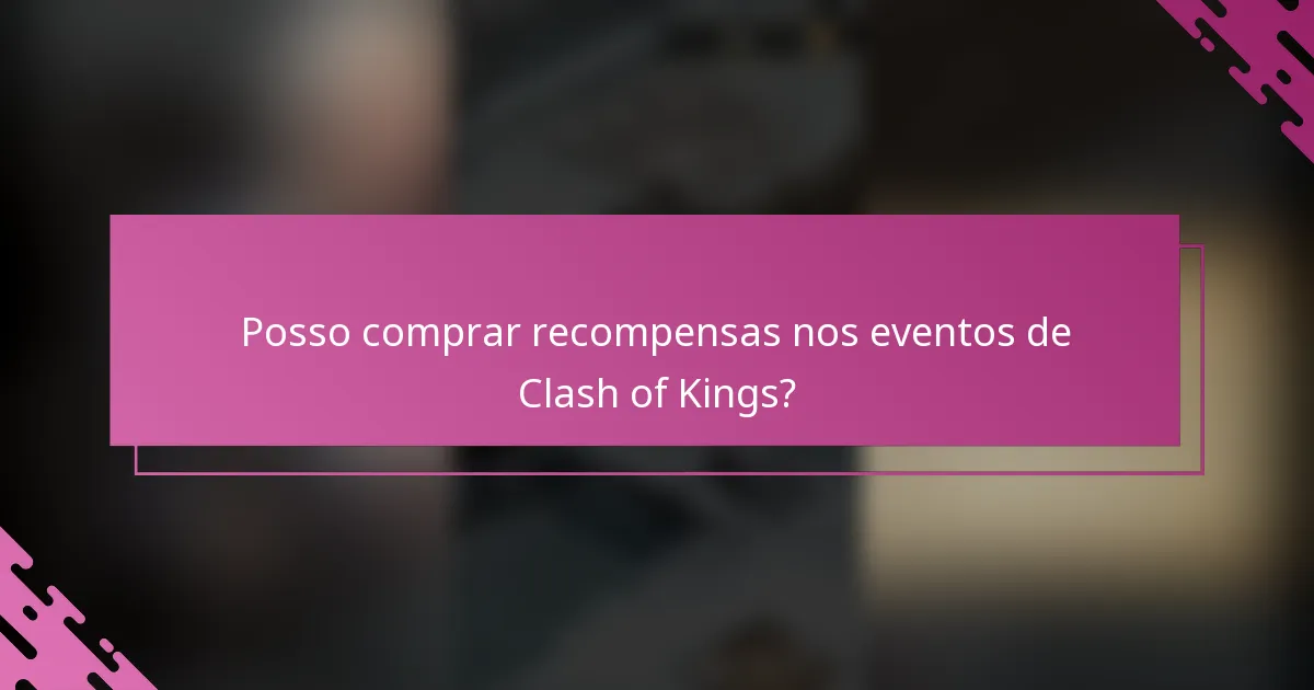 Posso comprar recompensas nos eventos de Clash of Kings?