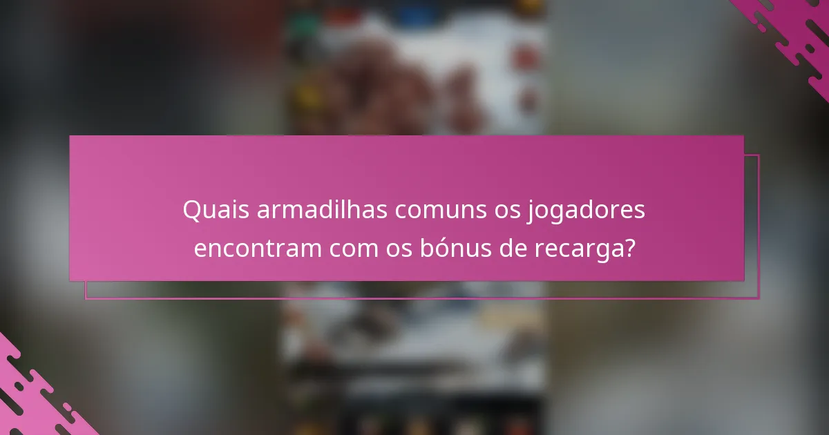 Quais armadilhas comuns os jogadores encontram com os bónus de recarga?