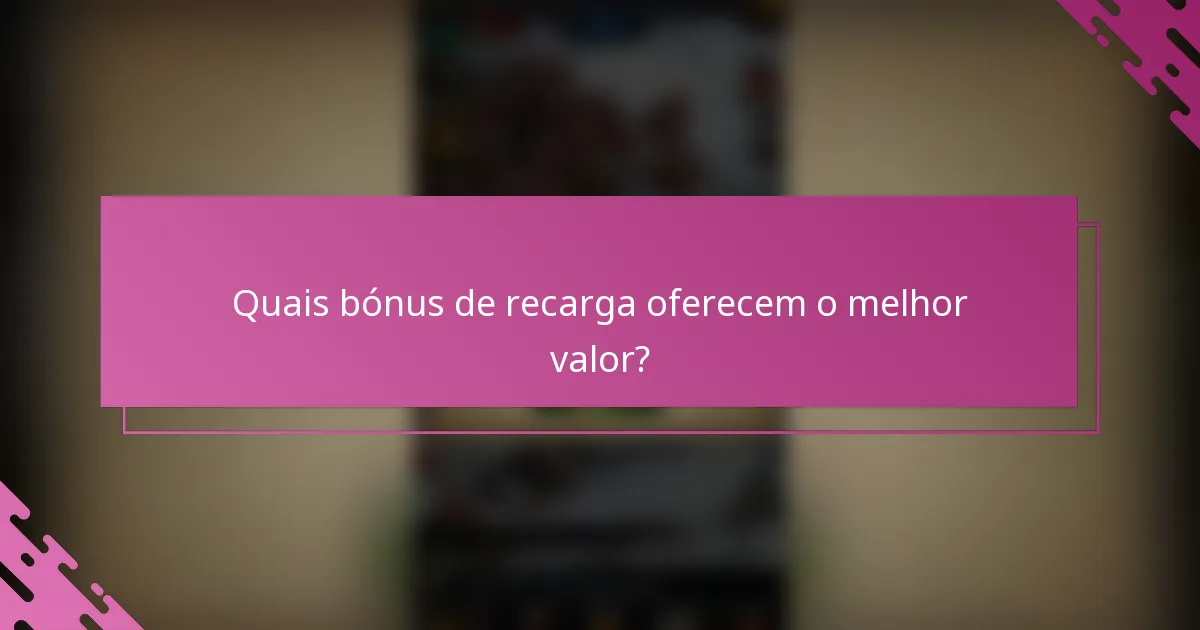Quais bónus de recarga oferecem o melhor valor?