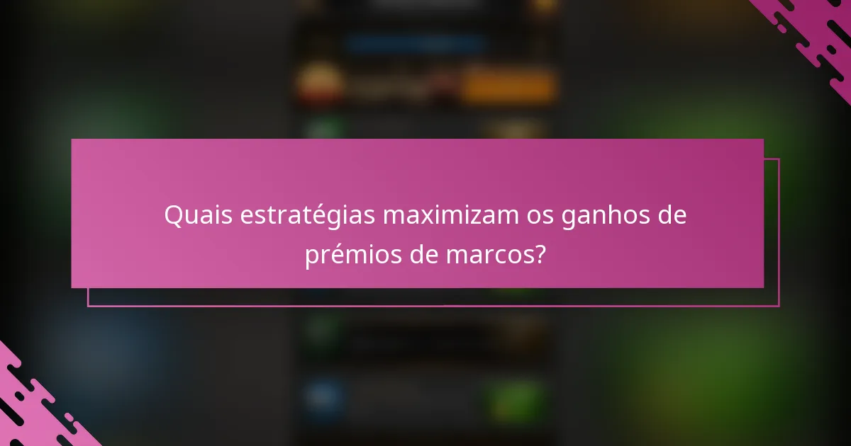 Quais estratégias maximizam os ganhos de prémios de marcos?