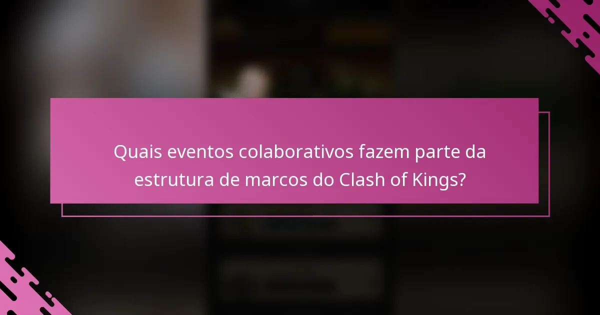 Quais eventos colaborativos fazem parte da estrutura de marcos do Clash of Kings?