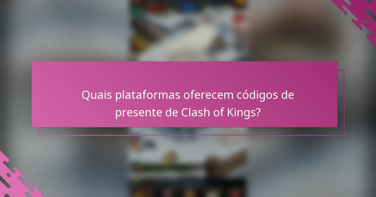 Quais plataformas oferecem códigos de presente de Clash of Kings?