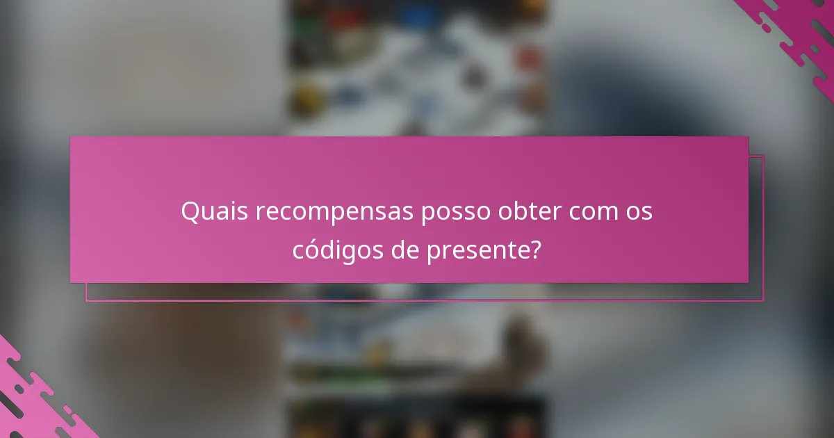 Quais recompensas posso obter com os códigos de presente?