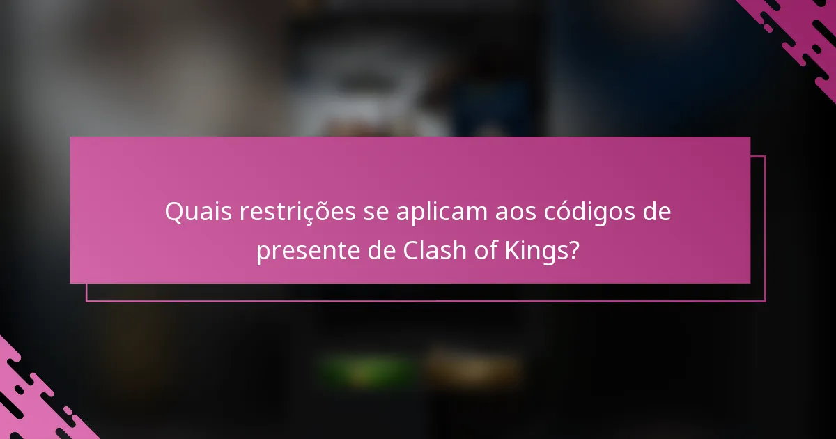 Quais restrições se aplicam aos códigos de presente de Clash of Kings?