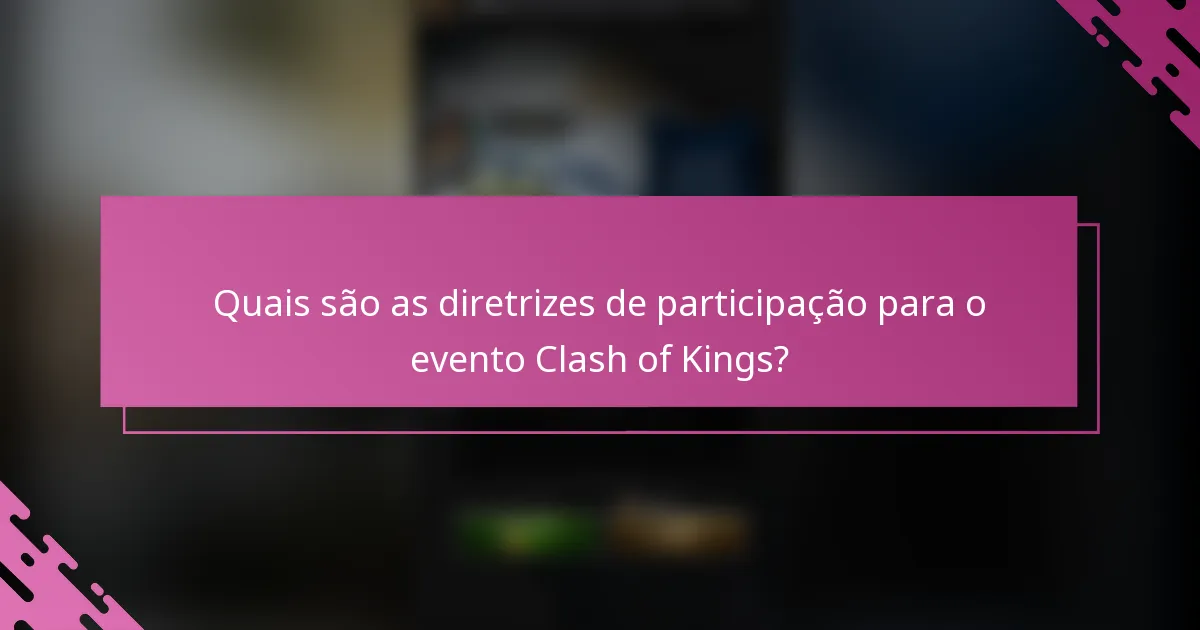 Quais são as diretrizes de participação para o evento Clash of Kings?