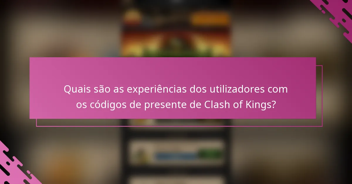 Quais são as experiências dos utilizadores com os códigos de presente de Clash of Kings?