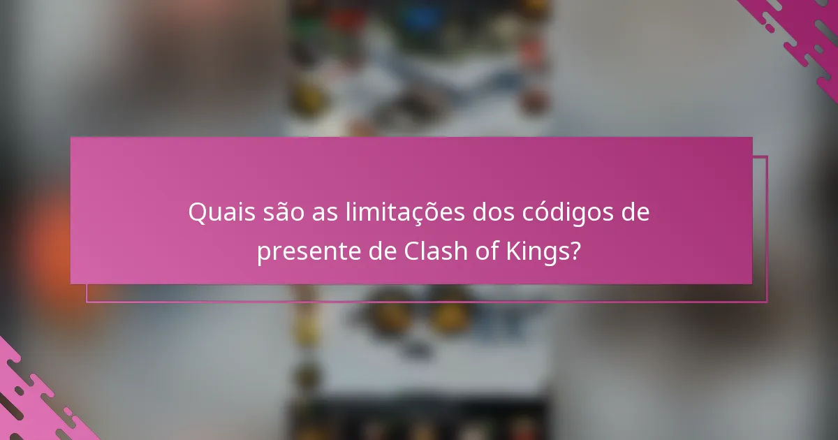 Quais são as limitações dos códigos de presente de Clash of Kings?