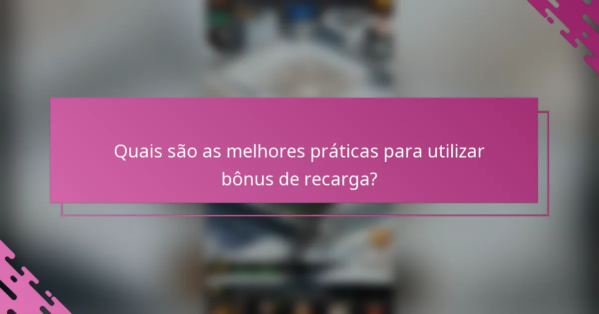 Quais são as melhores práticas para utilizar bônus de recarga?