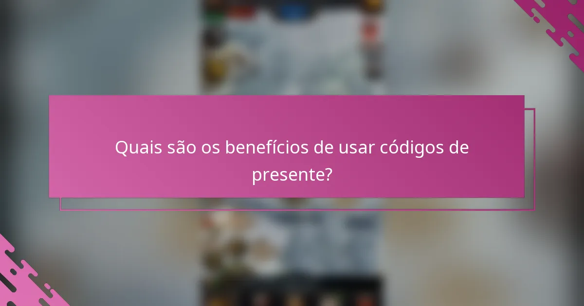 Quais são os benefícios de usar códigos de presente?