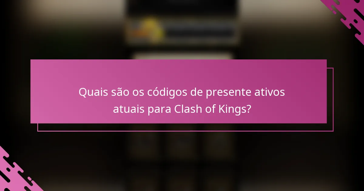 Quais são os códigos de presente ativos atuais para Clash of Kings?