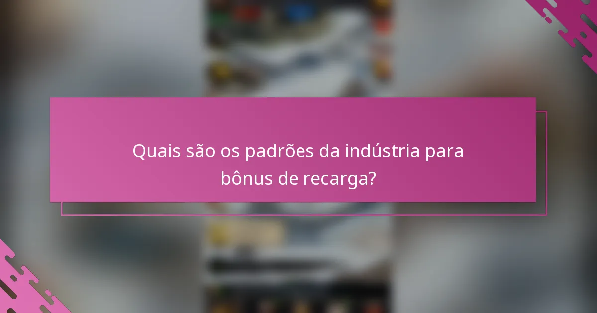 Quais são os padrões da indústria para bônus de recarga?