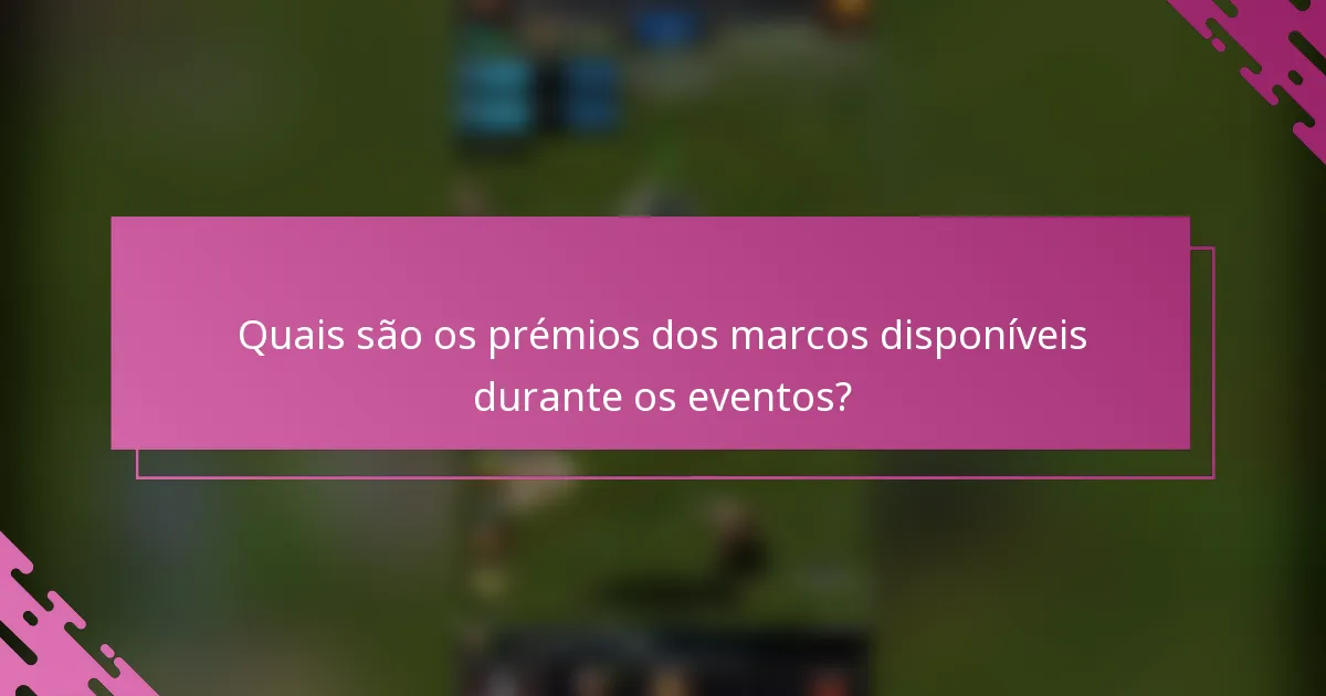Quais são os prémios dos marcos disponíveis durante os eventos?