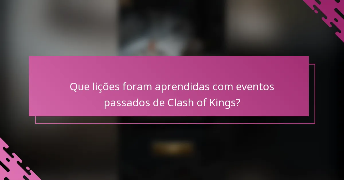 Que lições foram aprendidas com eventos passados de Clash of Kings?