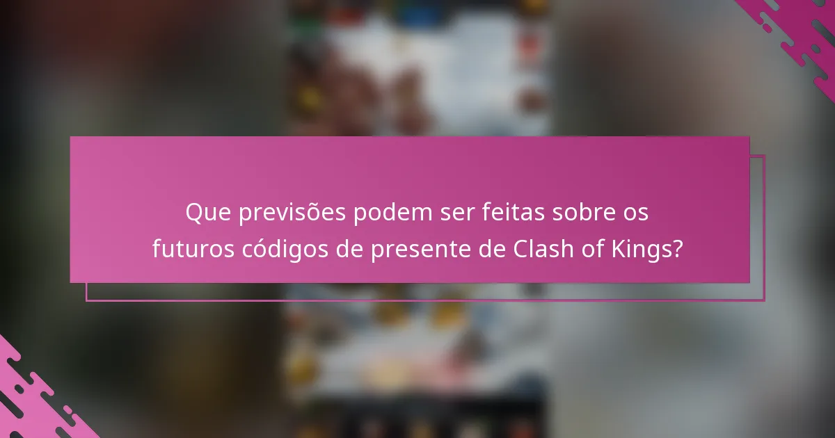 Que previsões podem ser feitas sobre os futuros códigos de presente de Clash of Kings?